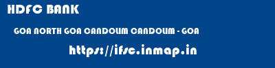 HDFC BANK  GOA NORTH GOA CANDOLIM CANDOLIM - GOA  ifsc code